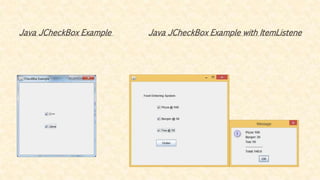 Java JCheckBox Example with ItemListeneJava JCheckBox Example
 