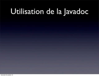 Utilisation de la Javadoc

mercredi 23 octobre 13

 