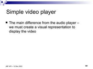 Simple video player The main difference from the audio player – we must create a visual representation to display the video 