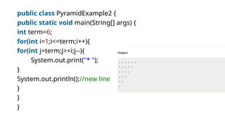 public class PyramidExample2 {
public static void main(String[] args) {
int term=6;
for(int i=1;i<=term;i++){
for(int j=term;j>=i;j--){
System.out.print("* ");
}
System.out.println();//new line
}
}
}
 