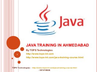 JAVA TRAINING IN AHMEDABAD
By TOPS Technologies
1

http://www.tops-int.com
http://www.tops-int.com/java-training-course.html

TOPS Technologies - http://www.tops-int.com/java-training-course.html
: 9974755006

 