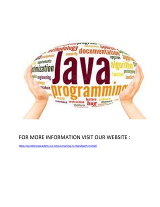 FOR MORE INFORMATION VISIT OUR WEBSITE :
https://excellenceacademy.co.in/java-training-in-chandigarh-mohali/
 