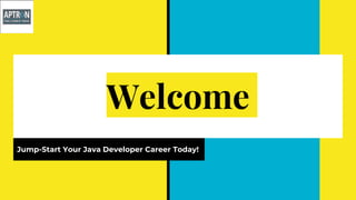 Welcome
Jump-Start Your Java Developer Career Today!
 