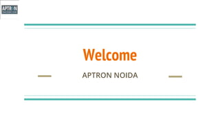 Welcome
APTRON NOIDA
 