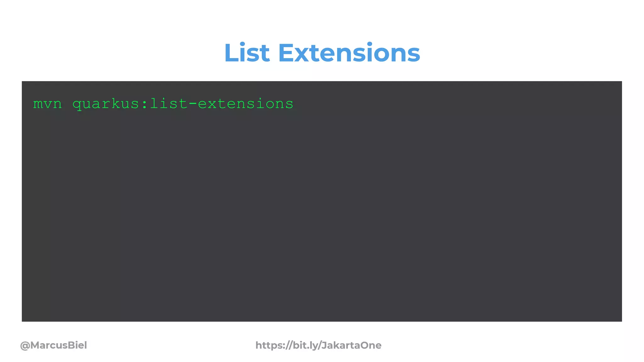 List Extensions
mvn quarkus:list-extensions
https://bit.ly/JakartaOne
 