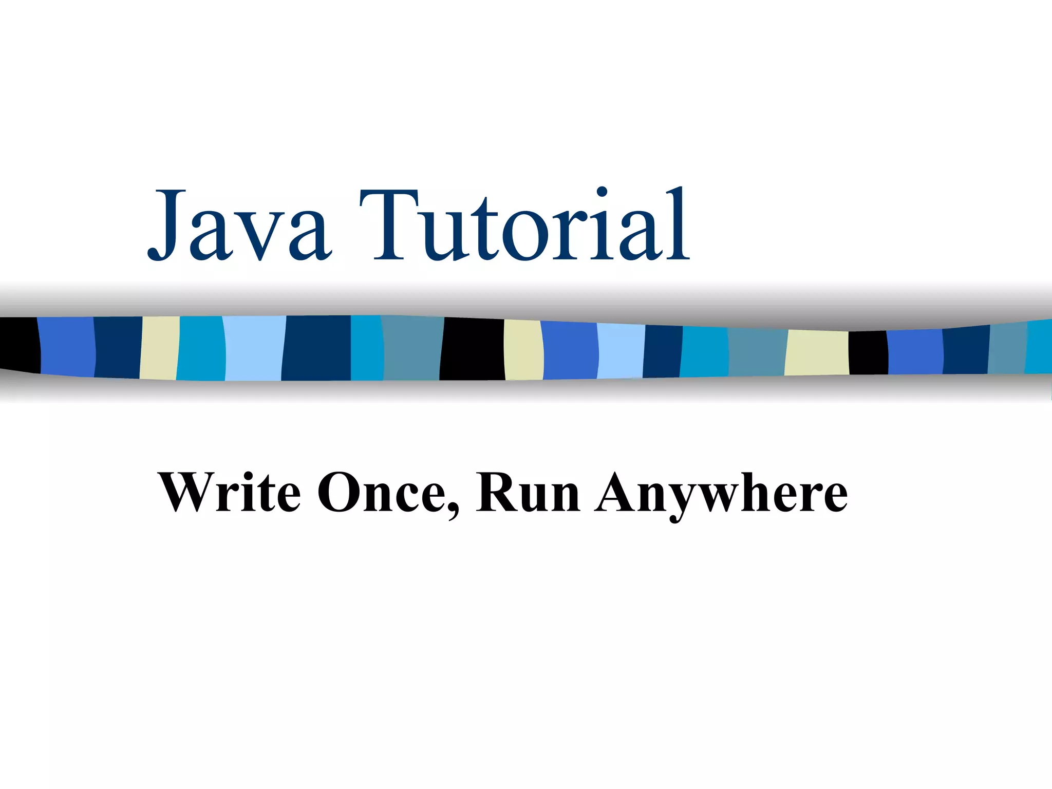 Java Tutorial Write Once, Run Anywhere 