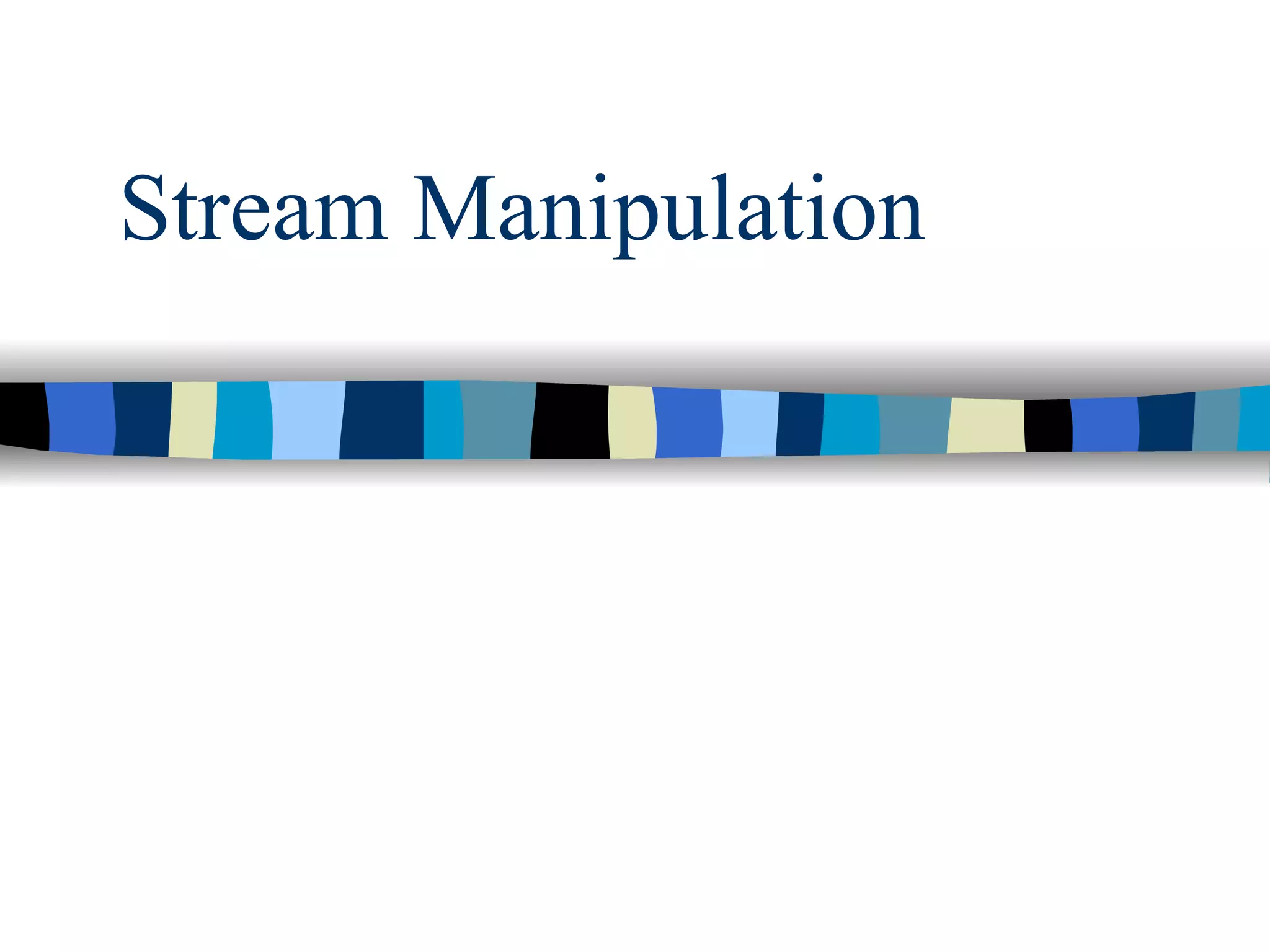 Stream Manipulation 