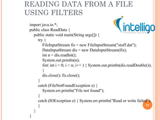 READING DATA FROM A FILE USING FILTERS import java.io.*; public class ReadData { public static void main(String args[]) { ...