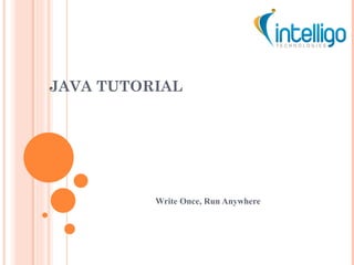 JAVA TUTORIAL Write Once, Run Anywhere 