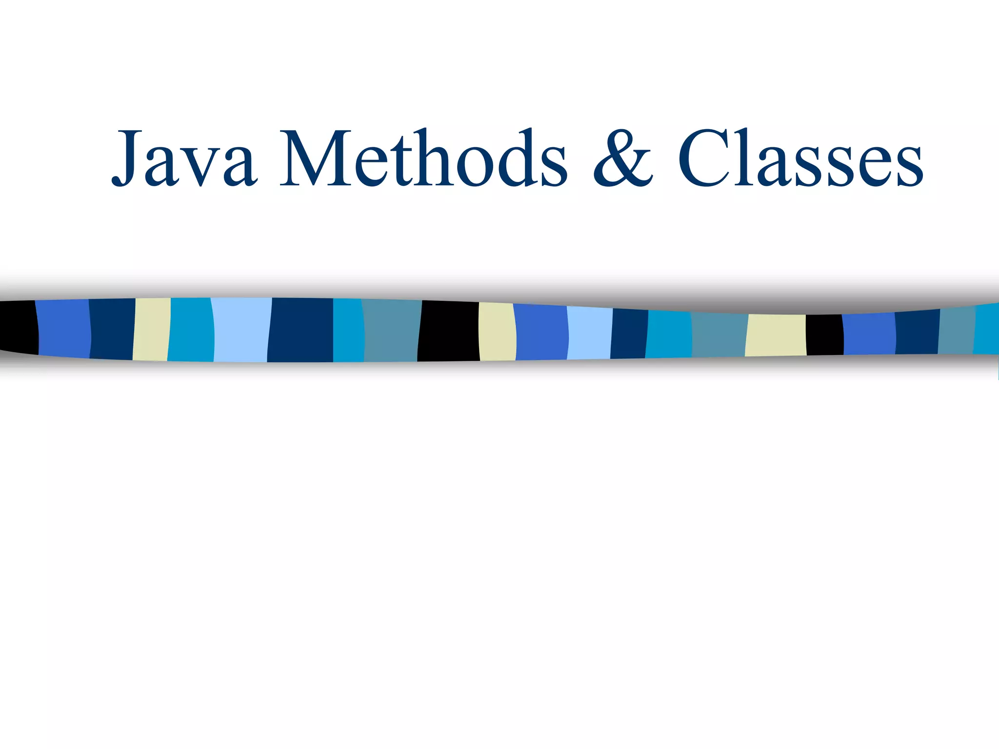 Java Methods & Classes
 