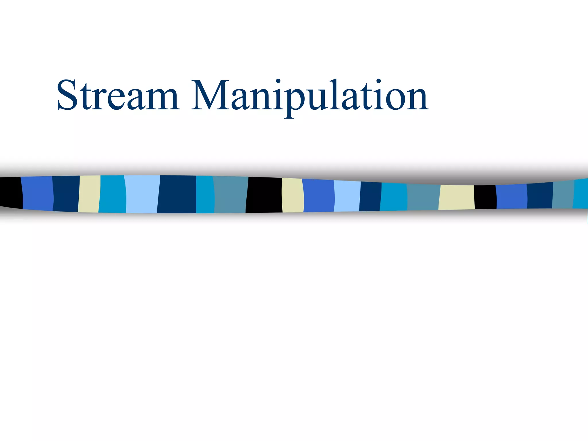 Stream Manipulation
 