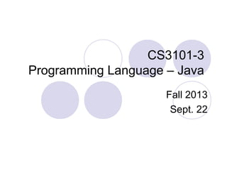 CS3101-3
Programming Language – Java
Fall 2013
Sept. 22

 