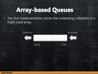 • The first implementation stores the underlying collection in a
fixed-sized array.
2016 Winter
 