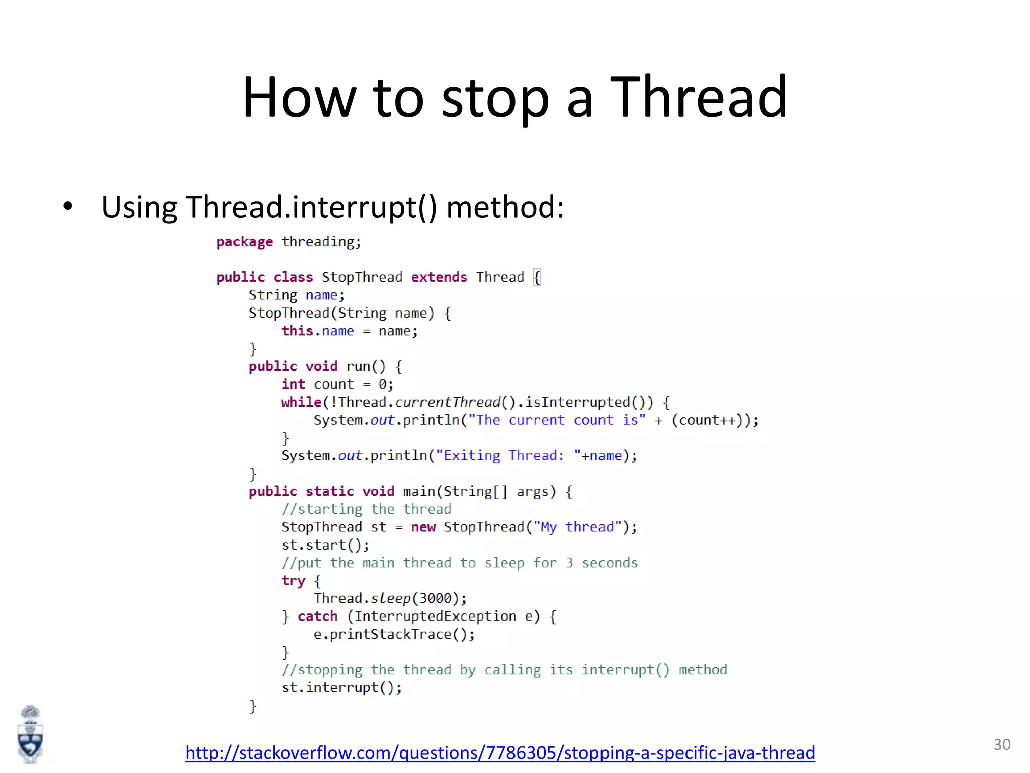 How to stop a Thread
• Using Thread.interrupt() method:

http://stackoverflow.com/questions/7786305/stopping-a-specific-java-thread

30

 