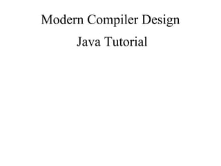 Modern Compiler Design
Java Tutorial

 