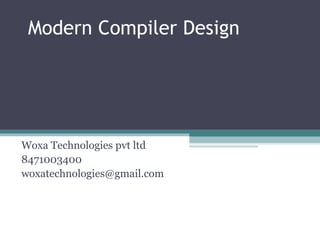 Modern Compiler Design
Woxa Technologies pvt ltd
8471003400
woxatechnologies@gmail.com
Java Tutorial
 