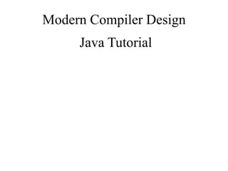 Modern Compiler Design
Java Tutorial
 