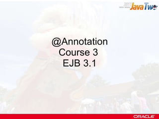 @Annotation Course 3  EJB 3.1 