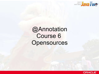 @Annotation Course 6  Opensources 