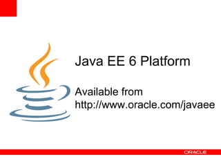 Java EE 6 Platform

Available from
http://www.oracle.com/javaee
 