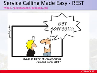 Service Calling Made Easy - REST
.   http://geekandpoke.typepad.com
 