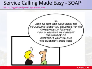 Service Calling Made Easy - SOAP
.   http://geekandpoke.typepad.com
 