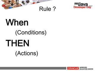 Rule ?
When
(Conditions)
THEN
(Actions)
 
