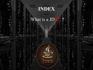 INDEX
What is a JDBC ?
 