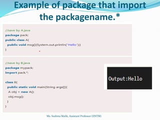 Example of package that import
the packagename.*
Ms. Sushma Malik, Assistant Professor (IINTM)
 