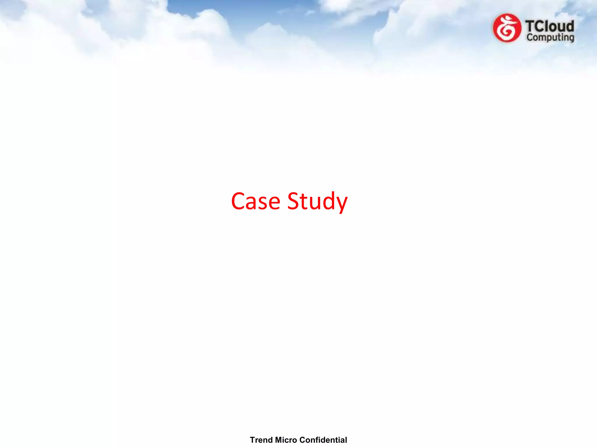 Case Study




 Trend Micro Confidential
 