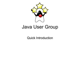 Java User Group Quick Introduction 