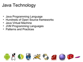 Java Technology Java Programming Language Hundreds of Open Source frameworks Java Virtual Machine JVM Programming Languages Patterns and Practices 