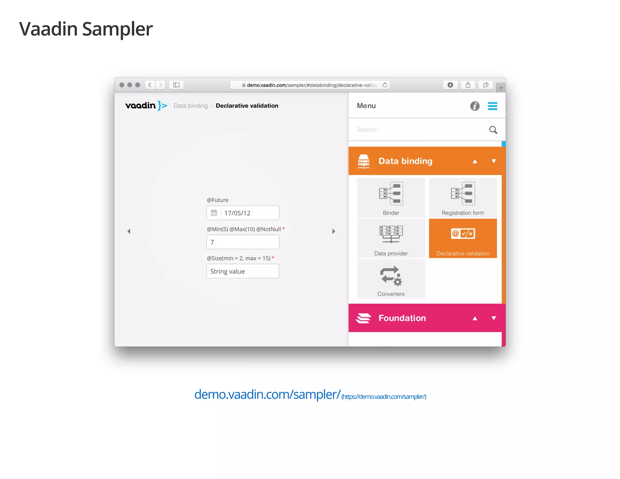 Vaadin Sampler
demo.vaadin.com/sampler/(https://demo.vaadin.com/sampler/)
 