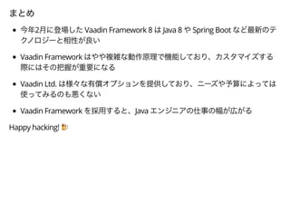 2 Vaadin Framework 8 Java 8 Spring Boot
Vaadin Framework
Vaadin Ltd.
Vaadin Framework Java
Happy hacking! 7
 