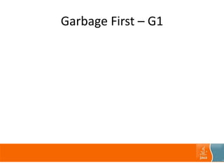 Garbage First – G1
 