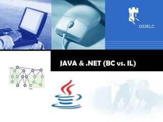 G53ELC




JAVA & .NET (BC vs. IL)
 