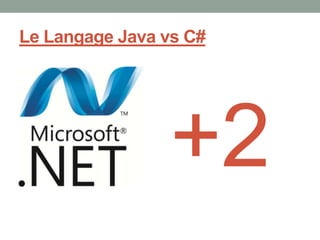 Le Langage Java vs C#




                +2
 