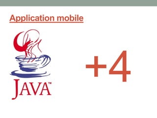Application mobile




                 +4
 