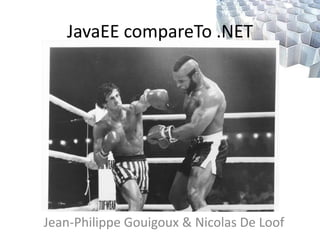 JavaEEcompareTo .NET Jean-Philippe Gouigoux & Nicolas De Loof 
