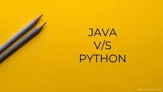 JAVA
V/S
PYTHON
Photo by Joanna Kosinska on Unsplash
 