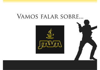 Java Wars: Então você quer ser um Desenvolvedor?