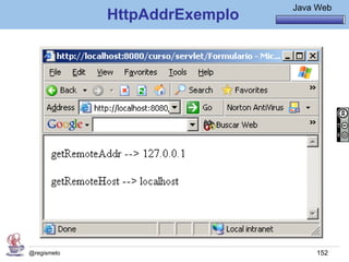Java Básico – Módulo 1
                                         Java Web
             HttpAddrExemplo




@regismelo                                    152
 