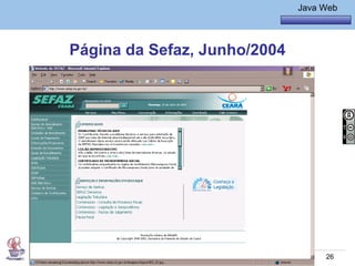Java Básico – Módulo 1
                                              Java Web




             Página da Sefaz, Junho/2004




@regismelo                                          26
 