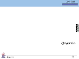 Java Básico – Módulo 1
                       Java Web




                 @regismelo




@regismelo                  309
 