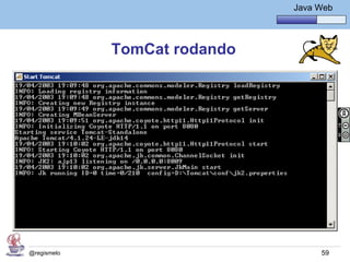 Java Básico – Módulo 1
                                        Java Web




             TomCat rodando




@regismelo                                    59
 