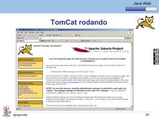 Java Básico – Módulo 1
                                        Java Web




             TomCat rodando




@regismelo                                    61
 