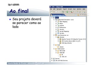 Ao final
    Seu projeto deverá
     se parecer como ao
     lado
 