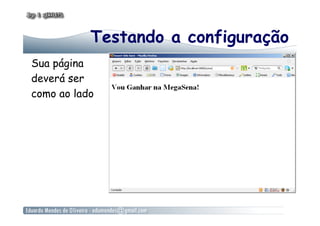 Testando a configuração
Sua página
deverá ser
como ao lado
 