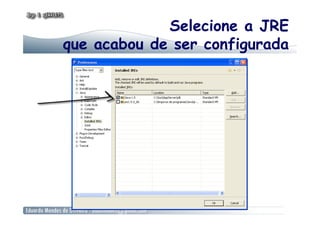 Selecione a JRE
que acabou de ser configurada
 