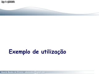 Exemplo de utilização
 